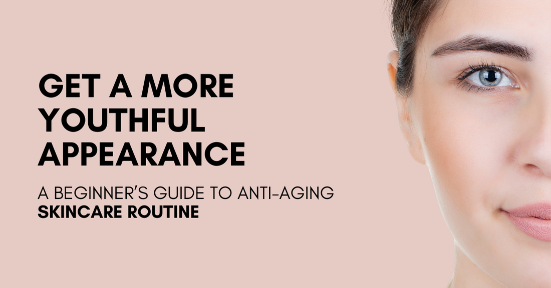 Beginner's Guide to Anti-Aging Skincare Routine - Get More Youthful Appearance