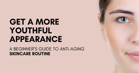Beginner's Guide to Anti-Aging Skincare Routine - Get More Youthful Appearance